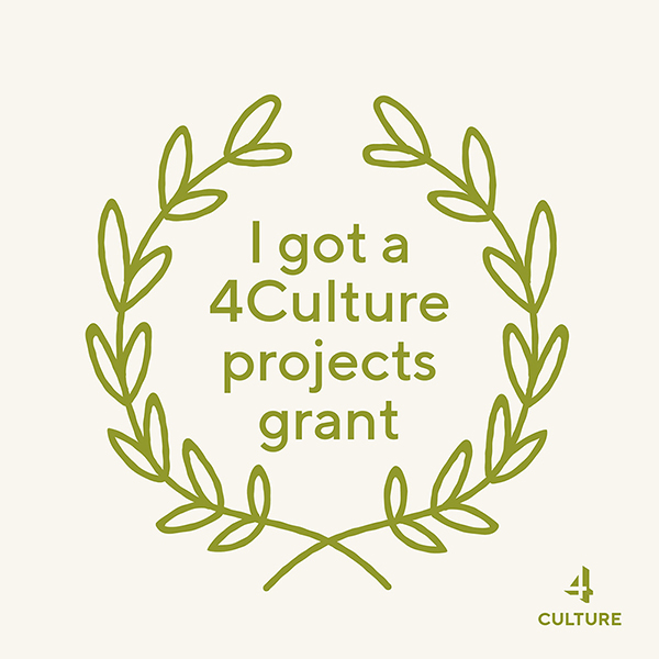 a drawing of an olive green laurel wreath with text inside that says "I got a 4Culture projects grant." The 4 Culture logo is in the bottom right hand corner of the image.